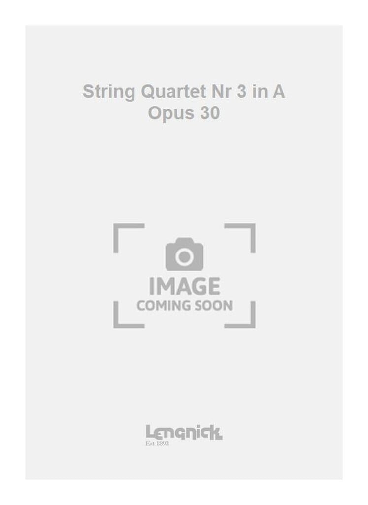 String Quartet Nr 3 in A Opus 30